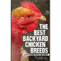 The Best Backyard Chicken Breeds (B&W Edition): A List of Top Birds For Pets, Eggs or Meat