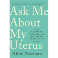 Ask Me about My Uterus: A Quest to Make Doctors Believe in Women's Pain