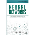 Neural Networks: A Practical Guide For Understanding And Programming Neural Networks And Useful Insights For Inspiring Reinvention