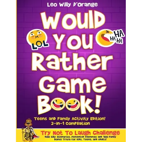 Would You Rather Game Book Teens & Family Activity Edition!: 2-in-1 Compilation: Try Not To Laugh Challenge with 400 Hilarious m 400 Silly Scenarios,