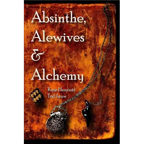 Absinthe, Alewives and Alchemy