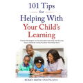 101 Tips for Helping with Your Child's Learning: Proven Strategies for Accelerated Learning and Raising Smart Children Using Positive Parenting Skills
