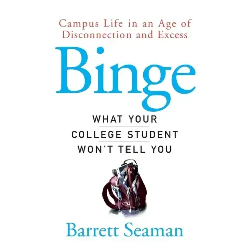 Binge: What Your College Student Won't Tell You