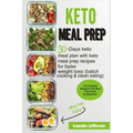 Keto Meal Prep: The Complete Ketogenic Diet Meal Prep Guide for Beginners: 30 Days Keto Meal Plan with Keto Meal Prep Recipes for Fast