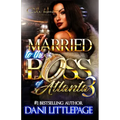 Married To The Boss Of Atlanta 3: An Urban Romance Novel: The Finale
