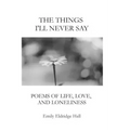 The Things I'll Never Say: Poems of life, love, and loneliness