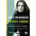 God's Messenger: The Astounding Achievements of Mother Cabrini: A Novel Based on the Life of Mother Frances X. Cabrini