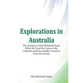 Explorations in Australia The Journals of John McDouall Stuart When He Fixed The Centre Of The Continent And Successfully Crossed It From Sea To Sea