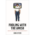 Fooling with the Amish: Amish Mafia, Entertaining Fakery, and the Evolution of Reality TV