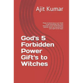 God's 5 Forbidden Power Gift's to Witches: Magic & Secret keys to win Death & get immortality, Sex, Love, Attraction, Create Hatred between enemies, W