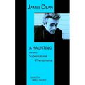James Dean - A Haunting and Other Supernatural Phenomena