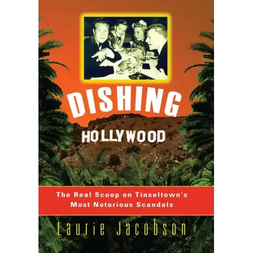 Dishing Hollywood: The Real Scoop on Tinseltown's Most Notorious Scandals