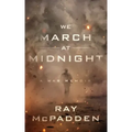 We March at Midnight: A War Memoir