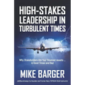 High-Stakes Leadership in Turbulent Times: Why Stakeholders Are Your Greatest Assets ... in Good Times and Bad