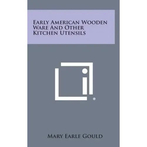Early American Wooden Ware And Other Kitchen Utensils