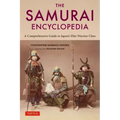 The Samurai Encyclopedia: A Comprehensive Guide to Japan's Elite Warrior Class