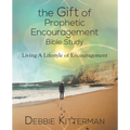 The Gift of Prophetic Encouragement Bible Study: Living a Lifestyle of Encouragement