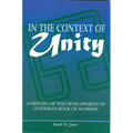 In the Context of Unity: A History of the Development of Lutheran Book of Worship