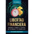 Libertad Financiera: Aprende a Tomar el Control de tu Dinero y de tu Tiempo Hoy Volumen 3: Oportunidades Online