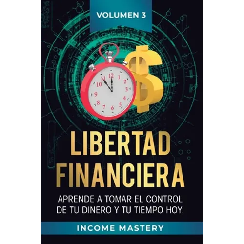 Libertad Financiera: Aprende a Tomar el Control de tu Dinero y de tu Tiempo Hoy Volumen 3: Oportunidades Online