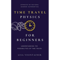 Time Travel Physics for Beginners: Understanding the Possibilities of Time Travel