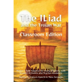 The Iliad and the Trojan War Classroom Edition: Homer's Epic Adapted for Young Readers, with Student Activities and Teacher Guidance