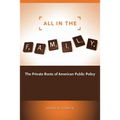 All in the Family: The Private Roots of American Public Policy