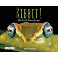Ribbit! the Truth about Frogs