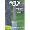 Under the Stone: Early Women Doctors in Evergreen Cemetery