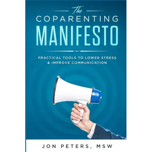The Co-Parenting Manifesto: Practical Tools to Lower Stress & Improve Cooperation