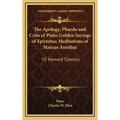 The Apology, Phaedo and Crito of Plato; Golden Sayings of Epictetus; Meditations of Marcus Aurelius: V2 Harvard Classics