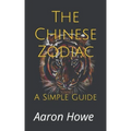 The Chinese Zodiac: A Simple Guide