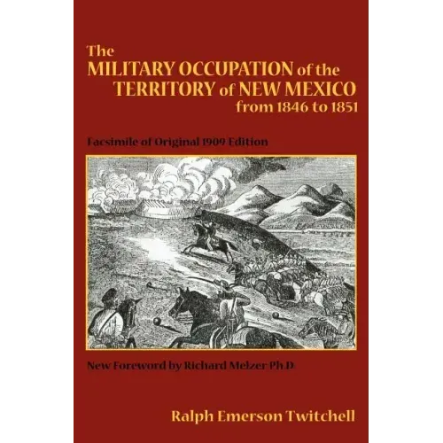 The Military Occupation of the Territory of New Mexico from 1846 to 1851: Facsimile of Original 1909 Edition