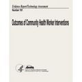 Outcomes of Community Health Worker Interventions: Evidence Report/Technology Assessment Number 181
