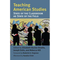 Teaching American Studies: The State of the Classroom as State of the Field