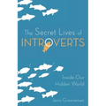 The Secret Lives of Introverts: Inside Our Hidden World