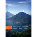 Maya Sacred Geography and the Creator Deities: Volume 257