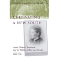 Cultivating a New South: Abbie Holmes Christensen and the Politics of Race and Gender, 1852-1938