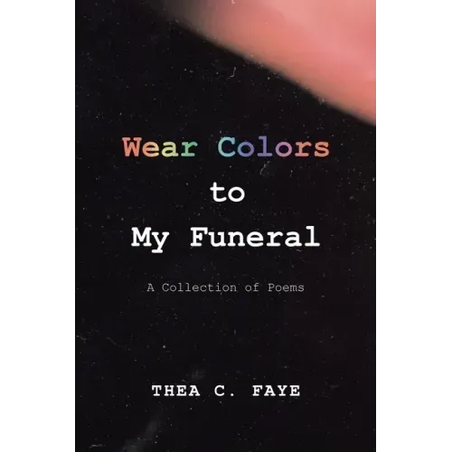 Wear Colors to My Funeral: A Collection of Poems