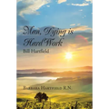 Man, Dying Is Hard Work Bill Hartfield