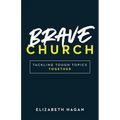 Brave Church: Tackling Tough Topics Together