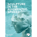 Sculpture in the Augmented Sphere: Reflections at the Intersection of Corporeality, Plasticity and Monumentality