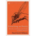 Preaching as Poetry: Beauty, Goodness, and Truth in Every Sermon