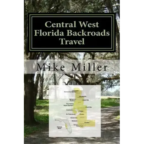 Central West Florida Backroads Travel: Day Trips Off The Beaten Path