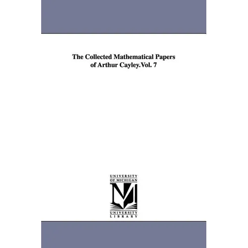 The Collected Mathematical Papers of Arthur Cayley.Vol. 7