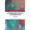 Rethinking White Societies in Southern Africa: 1930s-1990s