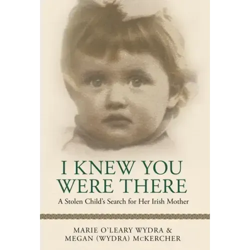 I Knew You Were There: A Stolen Child's Search for Her Irish Mother