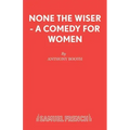 None the Wiser - A Comedy for Women