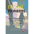 Bionic Pioneers: Brave Neurotech Users Blaze the Trail to New Therapies