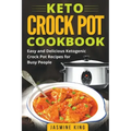 Keto Crock Pot Cookbook: Easy and Delicious Ketogenic Crock Pot Recipes for Busy People